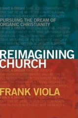 Image for Reimagining Church: Pursuing the Dream of Organic Christianity