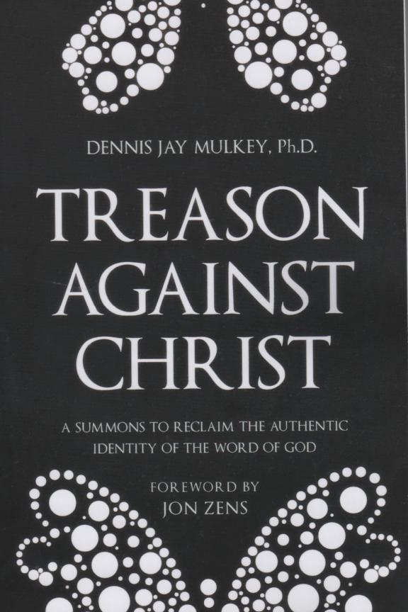 Image for Treason Against Christ: A Summons to Reclaim the Authentic Identity of the Word of God