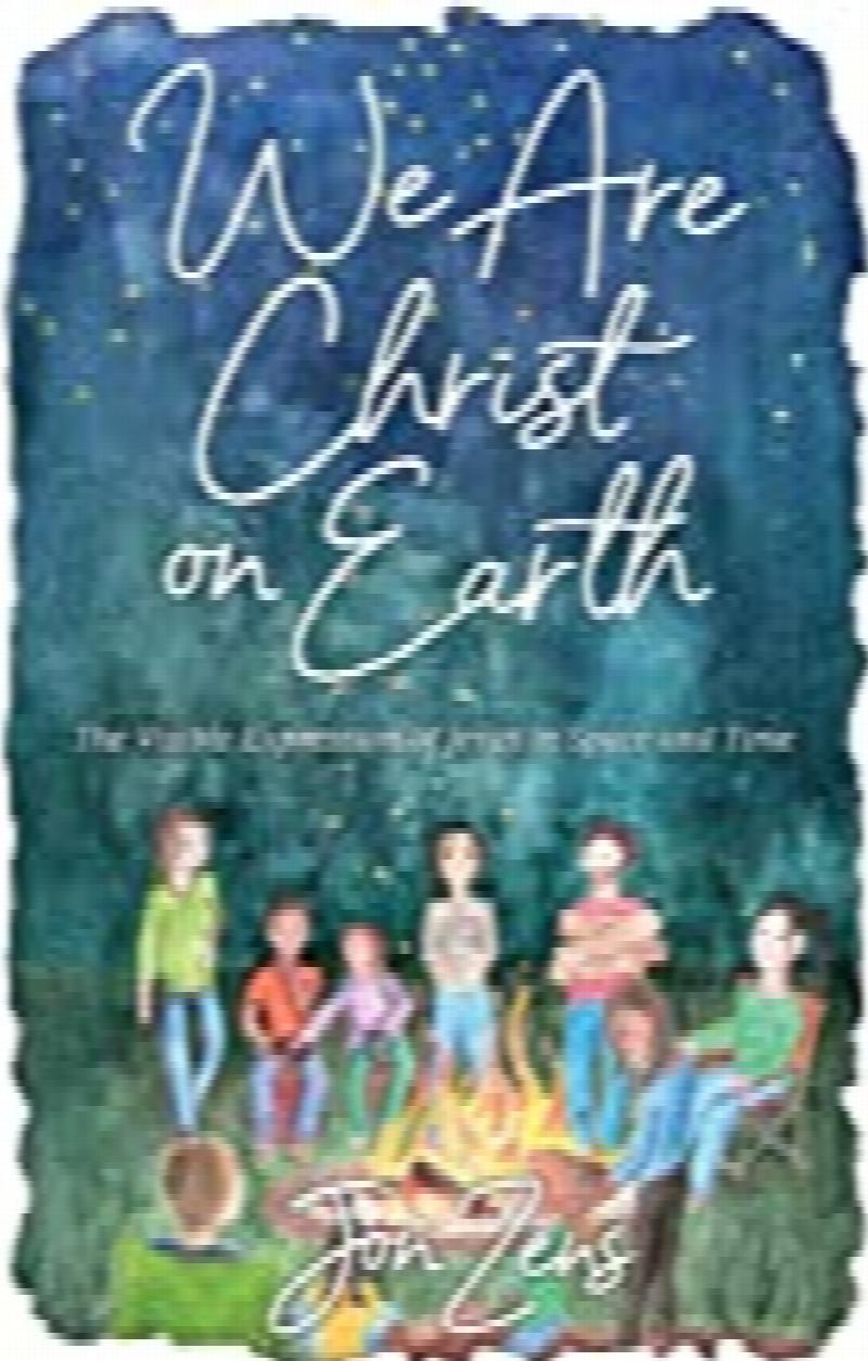 Image for We Are Christ On Earth: the visible expression of Jesus in space & time