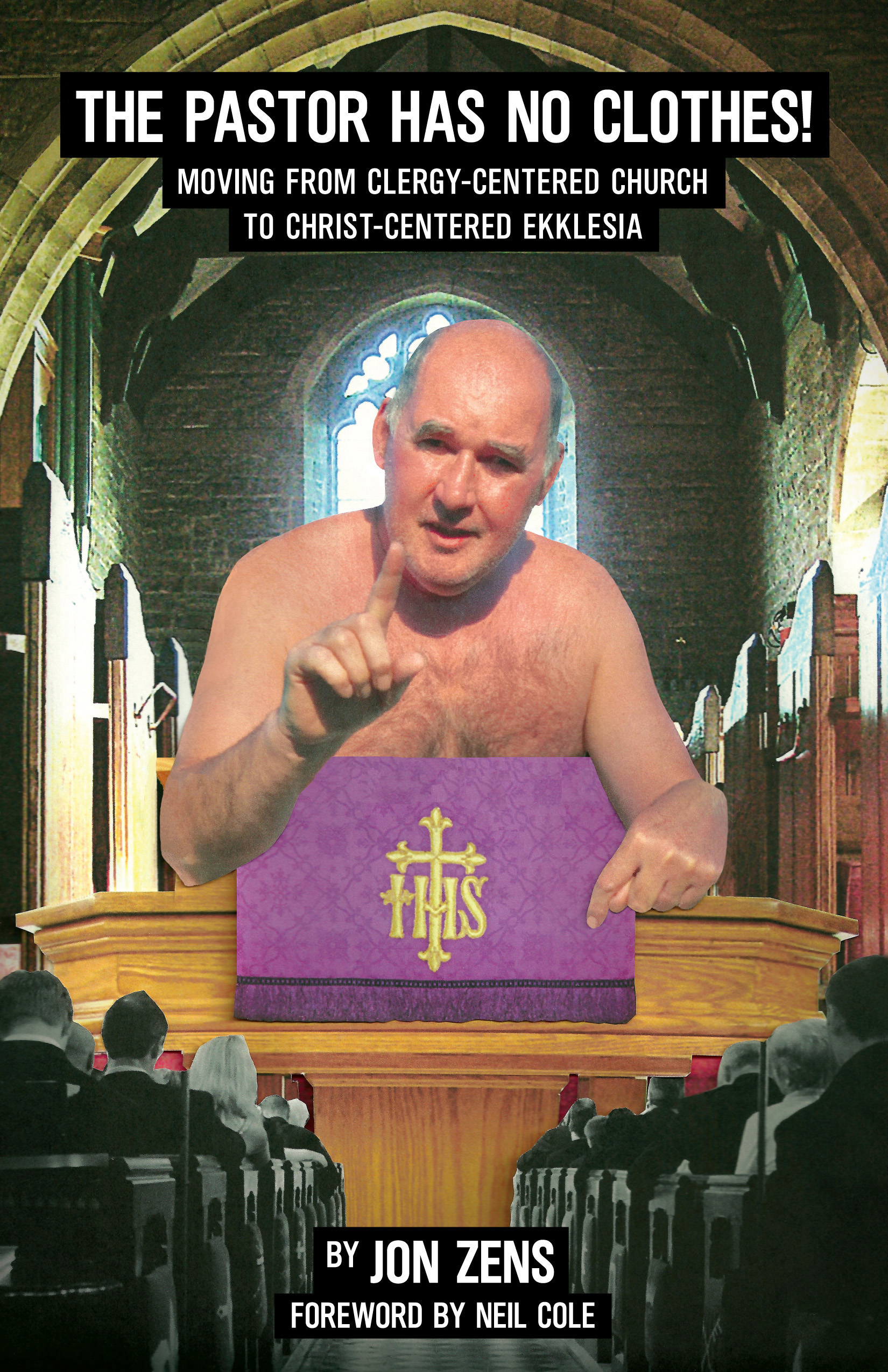 Image for The Pastor Has No Clothes: Moving from Clergy-Centered Church to Christ-Centered Ekklesia