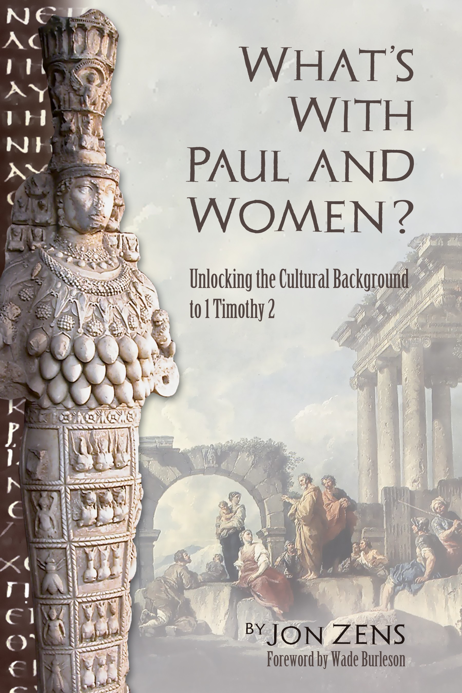Image for What's With Paul & Women? Unlocking the Cultural Background to 1 Tim 2